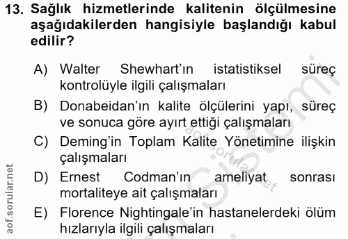 13. soru: Sağlık hizmetlerinde kalitenin ölçülmesine aşağıdakilerden hangisiyle başlandığı kabul edilir? A) Walter Shewhart in…