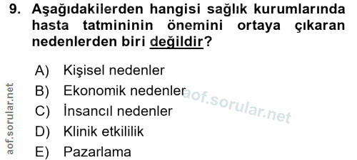 9. soru: Aşağıdakilerden hangisi sağlık kurumlarında hasta tatmininin önemini ortaya çıkaran nedenlerden biri değildir? A) Kiş…