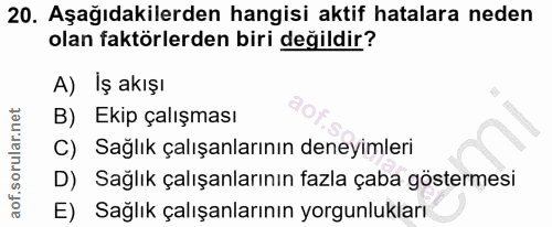 20. soru: Aşağıdakilerden hangisi aktif hatalara neden olan faktörlerden biri değildir? A)lş akışı B) Ekip çalışması C) Sağlık…