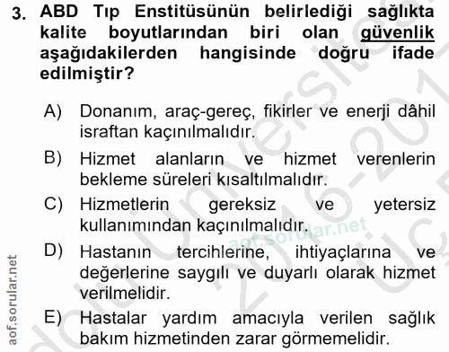 3. soru: ABD Tip Enstitüsünün belirlediği sağlıkta kalite boyutlarından biri olan güvenlik aşağıdakilerden hangisinde doğru if…