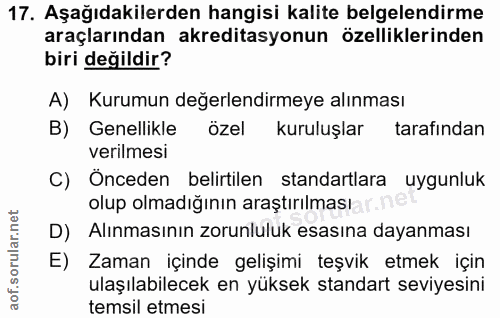 17. soru: Aşağıdakilerden hangisi kalite belgelendirme araçlarından akreditasyonun özelliklerinden biri değildir? A) Kurumun de…