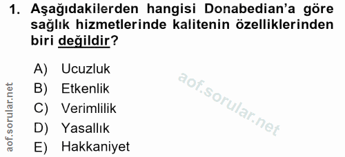 1. soru: Aşağıdakilerden hangisi Donabedian'a göre sağlık hizmetlerinde kalitenin özelliklerinden biri değildir? A) Ucuzluk B)…