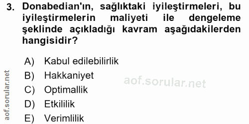 3. soru: Donabedian'ın, sağlıktaki iyileştirmeleri, bu iyileştirmelerin maliyeti ile dengeleme şeklinde açıkladığı kavram aşağ…