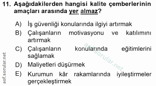 11. soru: Aşağıdakilerden hangisi kalite çemberlerinin amaçları arasında yer almaz? A) İş güvenliği konularında ilgiyi artırmak…