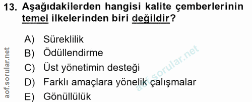 13. soru: Aşağıdakilerden hangisi kalite çemberlerinin temel ilkelerinden biri değildir? A) Süreklilik B) Ödüllendirme lar.net…