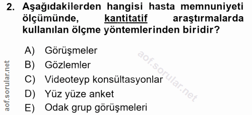 2. soru: Aşağıdakilerden hangisi hasta memnuniyeti ölçümünde, kantitatif araştırmalarda kullanılan ölçme yöntemlerinden biridi…