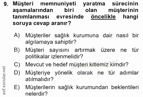 9. soru: Müşteri memnuniyeti yaratma sürecinin aşamalarından biri olan müşterinin tanımlanması evresinde öncelikle hangi soruy…