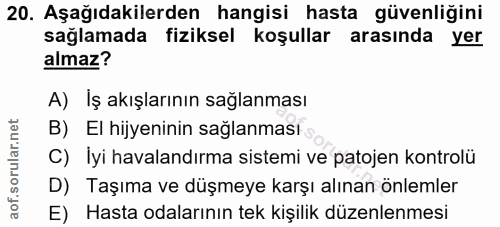 20. soru: Aşağıdakilerden hangisi hasta güvenliğini sağlamada fiziksel koşullar arasında yer almaz? A) Iş akışlarının sağlanmas…