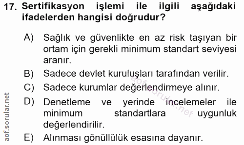 17. soru: Sertifikasyon işlemi ile ilgili aşağıdaki ifadelerden hangisi doğrudur? A) Sağlık ve güvenlikte en az risk taşıyan bi…