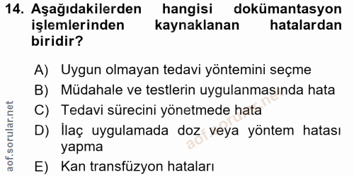 14. soru: Aşağıdakilerden hangisi dokümantasyon işlemlerinden kaynaklanan hatalardan biridir? A) Uygun olmayan tedavi yöntemini…