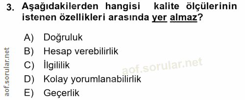 3. soru: Aşağıdakilerden hangisi kalite ölçülerinin istenen özellikleri arasında yer almaz? A) Dogruluk B) Hesap verebilirlik…