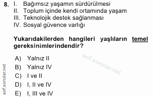 8. soru: I. Bağımsız yaşamın sürdürülmesi II. Toplum içinde kendi ortamında yaşam III. Teknolojik destek sağlanması IV. Sosyal…