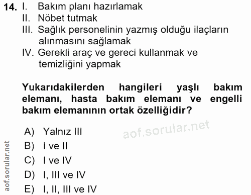 14. soru: I. Bakım planı hazırlamak II. Nöbet tutmak III. Sağlık personelinin yazmış olduğu ilaçların alınmasını sağlamak IV. G…