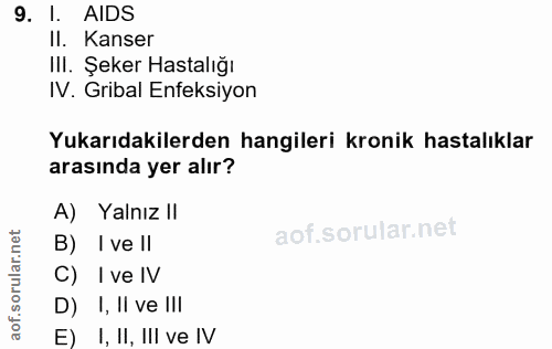 9. soru: I. AIDS II. Kanser IlI. Şeker Hastalığı IV. Gribal Enfeksiyon Yukarıdakilerden hangileri kronik hastalıklar arasında…