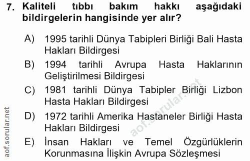 7. soru: Kaliteli tıbbı bakım hakkı aşağıdaki bildirgelerin hangisinde yer alır? A) 1995 tarihli Dünya Tabipleri Birliği Bali…