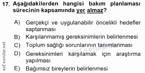17. soru: Aşağıdakilerden hangisi bakım planlaması sürecinin kapsamında yer almaz? A) Gerçekçi ve uygulanabilir öncelikli hedef…