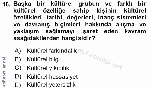 18. soru: Başka bir kültürel grubun ve farklı bir kültürel özelliğe sahip kişinin kültürel özellikleri, tarihi, değerleri, inan…