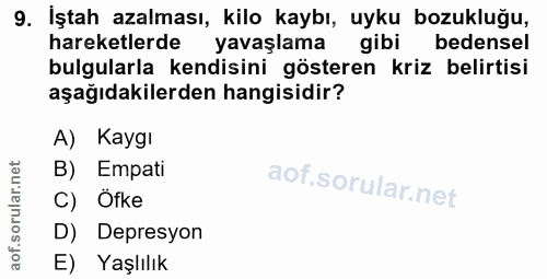 9. soru: Iştah azalması, kilo kaybı, uyku bozukluğu, hareketlerde k yavaşlama gibi bedensel bulgularla kendisini gösteren kriz…