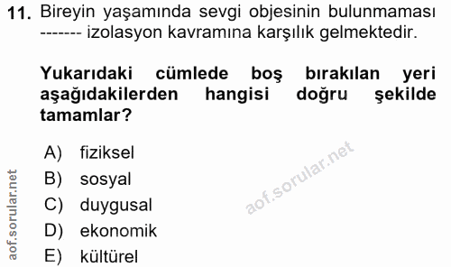 11. soru: Bireyin yaşamında sevgi objesinin bulunmaması ----- izolasyon kavramına karşılık gelmektedir. Yukarıdaki cümlede boş…