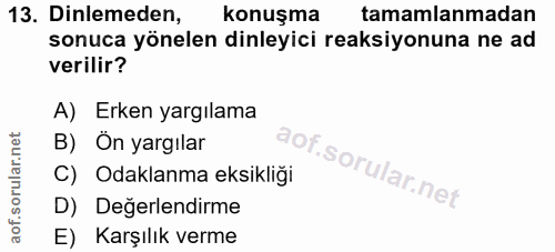 13. soru: Dinlemeden, konuşma tamamlanmadan sonuca yönelen dinleyici reaksiyonuna ne ad verilir? A) Erken yargılama B) Ön yargı…