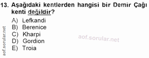 13. soru: Aşağıdaki kentlerden hangisi bir Demir Çağı kenti değildir? A) Lefkandi B) Berenice C) Kharpi D) Gordion E) Troia