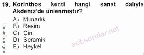 19. soru: Korinthos kenti hangi sanat dalıyla Akdeniz'de ünlenmiştir? A) Mimarlık B) Resim C) Çini D) Seramik E) Heykel