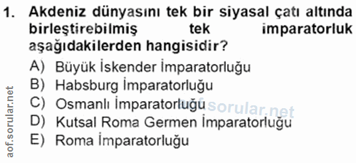 1. soru: Akdeniz dünyasını tek bir siyasal çatı altında birleştirebilmiş tek imparatorluk aşağıdakilerden hangisidir? A) Büyük…