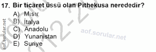 17. soru: Bir ticaret üssü olan Pithekusa nerededir? A) Misir B) İtalya C) Anadolu D) Yunanistan Suriye