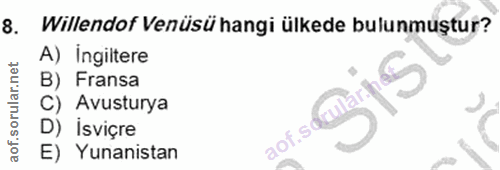 8. soru: Willendof Venüsü hangi ülkede bulunmuştur? A) ingiltere B) Fransa C) Avusturya D) İsviçre aof.sd E) Yunanistan