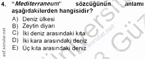 4. soru: "Mediterraneum" sözcüğünün anlamı aşağıdakilerden hangisidir? A) Deniz ülkesi B) Zeytin diyarı İki deniz arasındaki k…