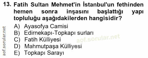 13. soru: Fatih Sultan Mehmet'in İstanbul'un fethinden hemen sonra inşasını başlattiğı yapı topluluğu aşağıdakilerden hangisidi…