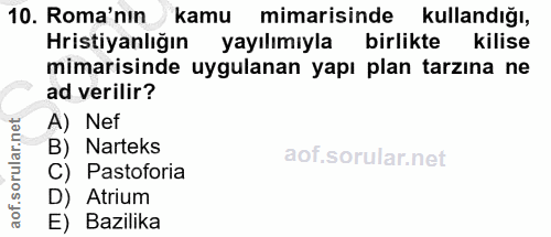 10. soru: Roma'nın kamu mimarisinde kullandığı, Hristiyanlığın yayılımıyla birlikte kilise mimarisinde uygulanan yapı plan tarz…