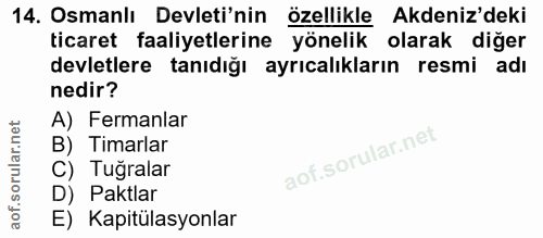 14. soru: Osmanlı Devleti'nin özellikle Akdeniz'deki ticaret faaliyetlerine yönelik olarak diğer devletlere tanıdığı ayrıcalıkl…