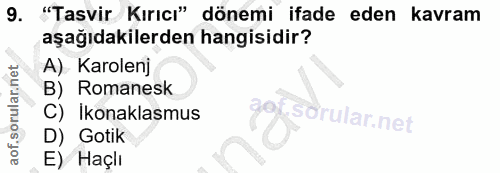 9. soru: "Tasvir Kırıcı" dönemi ifade eden kavram aşağıdakilerden hangisidir? A) Karolenj B) Romanesk C) Ikonaklasmus D) Gotik…