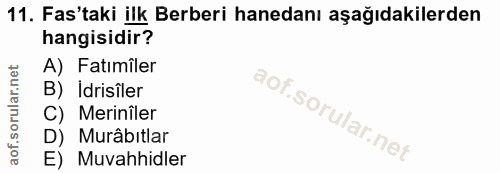 11. soru: Fas'taki ilk Berberi hanedanı aşağıdakilerden hangisidir? A) Fatımiler B) Idrisiler C) Merinîler D) Murâbıtlar E) Muv…