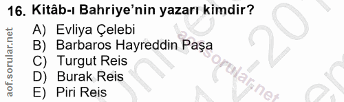 16. soru: Kitâb-ı Bahriye'nin yazarı kimdir? A) Evliya Çelebi B) Barbaros Hayreddin Paşa C) Turgut Reis D) Burak Reis reNarne E…