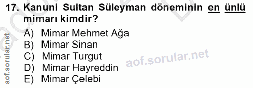 17. soru: Kanuni Sultan Süleyman döneminin en ünlü mimarı kimdir? A) Mimar Mehmet Ağa B) Mimar Sinan Mimar Turgut D) Mimar Hayr…