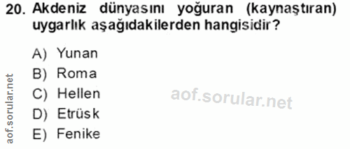 20. soru: Akdeniz dünyasını yoğuran (kaynaştıran) uygarlık aşağıdakilerden hangisidir? A) Yunan ar.net B) Roma C) Hellen D) Etr…
