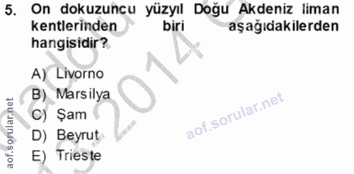 5. soru: On dokuzuncu yüzyıl Doğu Akdeniz liman kentlerinden biri aşağıdakilerden hangisidir? A) Livorno B) Marsilya C) Şam D)…