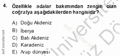 4. soru: Özellikle adalar bakımından zengin olan coğrafya aşağıdakilerden hangisidir? A) Doğu Akdeniz B) İberya C) Batı Akdeni…