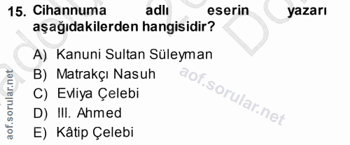 15. soru: Cihannuma adlı eserin yazarı aşağıdakilerden hangisidir? A) Kanuni Sultan Süleyman B) Matrakçı Nasuh C) Evliya Çelebi…