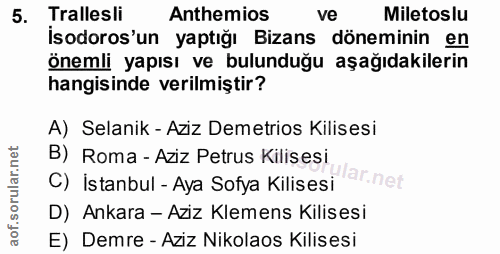 5. soru: Trallesli Anthemios ve Miletoslu İsodoros'un yaptığı Bizans döneminin en önemli yapısı ve bulunduğu aşağıdakilerin ha…