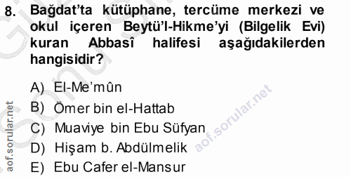 8. soru: Bağdat'ta kütüphane, tercüme merkezi ve okul içeren Beytü'l-Hikme'yi (Bilgelik Evi) kuran Abbasi halifesi aşağıdakile…
