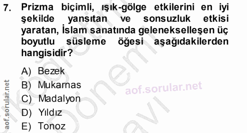 7. soru: Prizma biçimli, ışık-gölge etkilerini en iyi şekilde yansıtan ve sonsuzluk etkisi yaratan, İslam sanatında geleneksel…