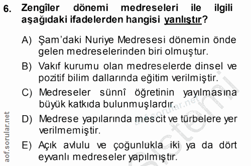6. soru: Zengiler dönemi medreseleri ile ilgili aşağıdaki ifadelerden hangisi yanlıştır? A) Şam'daki Nuriye Medresesi dönemin…