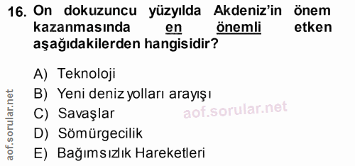 16. soru: On dokuzuncu yüzyılda Akdeniz'in önem kazanmasında en önemli etken aşağıdakilerden hangisidir? A) Teknoloji B) Yeni d…