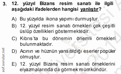 3. soru: 12. yüzyıl Bizans resim sanatı ile ilgili aşağıdaki ifadelerden hangisi yanlıştır? A) Bu yüzyılda ikona yapımı durmuş…