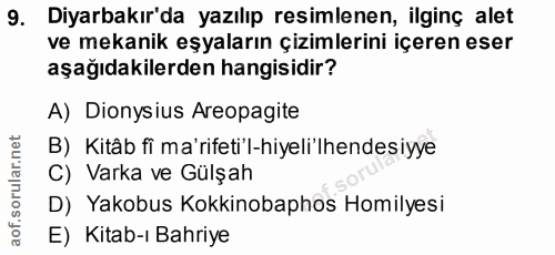 9. soru: Diyarbakır'da yazılıp resimlenen, ilginç alet ve mekanik eşyaların çizimlerini içeren eser aşağıdakilerden hangisidir…