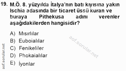 19. soru: M.Ö. 8. yüzyılda İtalya'nın batı kıyısına yakın Ischia adasında bir ticaret üssü kuran ve buraya Pithekusa adını vere…
