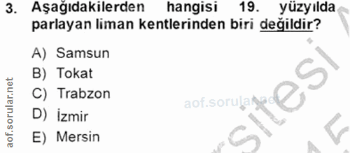 3. soru: Aşağıdakilerden hangisi 19. yüzyılda parlayan liman kentlerinden biri değildir? A) Samsun B) Tokat C) Trabzon aof sor…